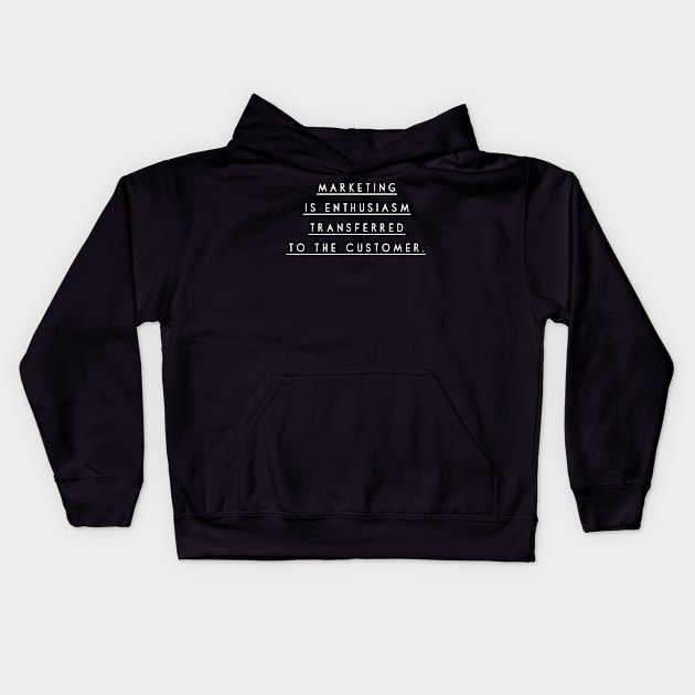 Marketing is Enthusiasm Transferred to the Customer Kids Hoodie by GMAT